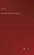 An Elementary Latin Grammar di John Allen edito da Outlook Verlag