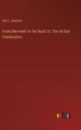 Frank Merriwell on the Road; Or, The All-Star Combination di Burt L. Standish edito da Outlook Verlag