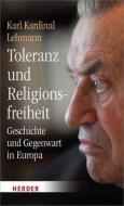 Toleranz und Religionsfreiheit di Karl Lehmann edito da Herder Verlag GmbH