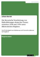 Die literarische Verarbeitung von Hafterfahrungen deutscher Frauen zwischen 1938 und 1954 unter diktatorischen Regimes di Juliane Berndt edito da GRIN Verlag