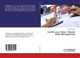 Certify your Data - Master Data Management di Jai Vishwakarma edito da LAP Lambert Academic Publishing