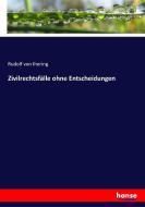 Zivilrechtsfälle ohne Entscheidungen di Rudolf von Ihering edito da hansebooks