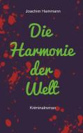 Die Harmonie der Welt. Neufassung di Joachim Hammann edito da Books on Demand