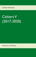 Cahiers V (2017-2020) di Charles Hohmann edito da Books on Demand