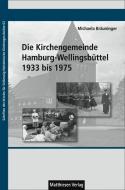 Die Kirchengemeinde Hamburg-Wellingsbüttel 1933 bis 1975 di Michaela Bräuninger edito da Matthiesen Verlag