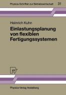 Einlastungsplanung von flexiblen Fertigungssystemen di Heinrich Kuhn edito da Physica-Verlag HD