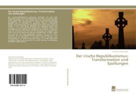 Der irische Republikanismus: Transformation und Spaltungen di Christina Eva Griessler edito da Südwestdeutscher Verlag für Hochschulschriften AG  Co. KG