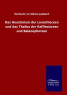 Das Haustorium der Loranthaceen und das Thallus der Rafflesiaceen und Balanophoreen di Hermann Zu Solms-Laubach edito da TP Verone Publishing