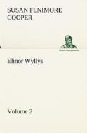 Elinor Wyllys, Volume 2 di Susan Fenimore Cooper edito da TREDITION CLASSICS