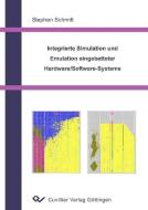 Integrierte Simulation und Emulation eingebetteter Hardware/Software-Systeme di Stephen Schmitt edito da Cuvillier Verlag