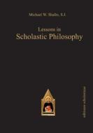 Lessons In Scholastic Philosophy di Michael W. Shallo edito da Editiones Scholasticae