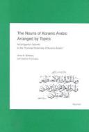 The Nouns of Koranic Arabic Arranged by Topics: A Companion Volume to the Concise Dictionary of Koranic Arabic edito da Reichert Verlag