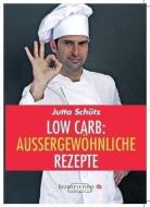 Low Carb: Aussergewöhnliche Rezepte di Jutta Schütz edito da A.S.Rosengarten-Verlag
