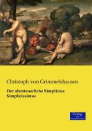 Der abenteuerliche Simplicius Simplicissimus di Christoph von Grimmelshausen edito da Verlag der Wissenschaften