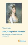 Luise, Königin von Preußen di Friedrich Adami edito da Literaricon Verlag UG
