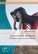 Sport im Betrieb der Fahrradkuriere: Die Entstehung einer sportlichen Subkultur di Alexander Kralj edito da Diplomica Verlag