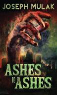 Ashes to Ashes di Joseph Mulak edito da Next Chapter