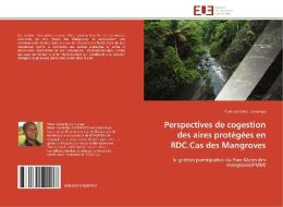Perspectives de cogestion des aires protégées en RDC.Cas des Mangroves di Peter Lukamba Lundengo edito da Editions universitaires europeennes EUE