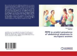 PEFR to predict prevalence of abdominal weakness in multipara women di Aanchal Sarawgi, Nidhi Ahya edito da LAP Lambert Academic Publishing