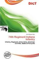 74th Regiment Indiana Infantry edito da Dict