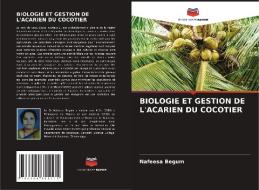 BIOLOGIE ET GESTION DE L'ACARIEN DU COCOTIER di Nafeesa Begum edito da Editions Notre Savoir