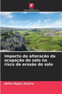 Impacto da alteração da ocupação do solo no risco de erosão do solo di Aklile Nigatu Kastrie edito da Edições Nosso Conhecimento