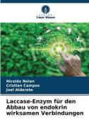 Laccase-Enzym für den Abbau von endokrin wirksamen Verbindungen di Nicolás Nolan, Cristian Campos, Joel Alderete edito da Verlag Unser Wissen
