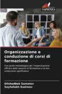 Organizzazione e conduzione di corsi di formazione di Dilshodbek Samatov, Sayfullokh Kozimov edito da Edizioni Sapienza