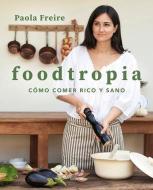 Foodtropia (Spanish Edition) di Paola Freire edito da GRIJALBO ILUSTRADOL