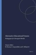 Alternative Educational Futures: Pedagogies for Emergent Worlds di Marcus Bussey, Sohail Inayatullah, Ivana Milojevic edito da SENSE PUBL