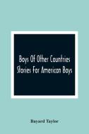 Boys Of Other Countries; Stories For American Boys di Bayard Taylor edito da Alpha Editions