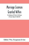 Marriage Licences Granted Within The Archdeaconry Of Chester In The Diocese Of Chester (Volume Vii) 1680-1691 edito da Alpha Editions