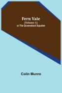 Fern Vale (Volume 1) or the Queensland Squatter di Colin Munro edito da Alpha Editions