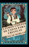 Ultimos Contos De Fadas Para Criancas di Morgan Edgar Morgan edito da Independently Published