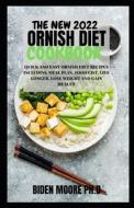 THE NEW 2022 ORNISH DIET COOKBOOK di Moore PH.D Biden Moore PH.D edito da Independently Published