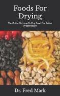 Foods For Drying di Mark Dr. Fred Mark edito da Independently Published