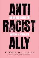 Anti-racist Ally di Sophie Williams edito da Harpercollins Publishers