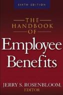 The Handbook Of Employee Benefits di Jerry S. Rosenbloom edito da Mcgraw-hill Education - Europe