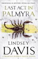 Last Act In Palmyra di Lindsey Davis edito da Cornerstone