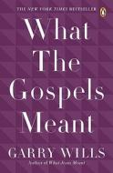What the Gospels Meant di Garry Wills edito da PENGUIN GROUP