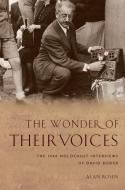 The Wonder of Their Voices: The 1946 Holocaust Interviews of David Boder di Alan Rosen edito da OXFORD UNIV PR