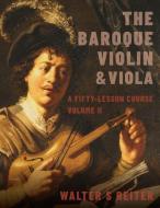 The Baroque Violin & Viola, Vol. II: A Fifty-Lesson Course di Walter Reiter edito da OXFORD UNIV PR
