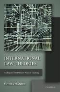 International Law Theories: An Inquiry Into Different Ways of Thinking di Andrea Bianchi edito da PAPERBACKSHOP UK IMPORT