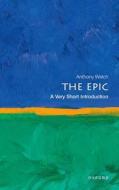 The Epic: A Very Short Introduction di Anthony Welch edito da Oxford University Press