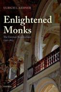 Enlightened Monks: The German Benedictines, 1740-1803 di Ulrich L. Lehner edito da OXFORD UNIV PR