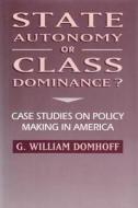 State Autonomy or Class Dominance? di G. William Domhoff edito da Taylor & Francis Inc