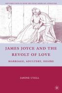 James Joyce and the Revolt of Love di Janine Utell edito da Palgrave Macmillan