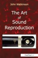 The Art of Sound Reproduction di John Watkinson edito da Taylor & Francis Ltd