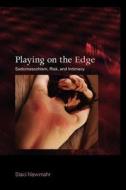 Playing on the Edge Playing on the Edge: Sadomasochism, Risk, and Intimacy Sadomasochism, Risk, and Intimacy di Staci Newmahr edito da Indiana University Press