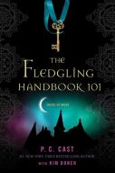 The Fledgling Handbook 101 di P. C. Cast, Kim Doner edito da GRIFFIN